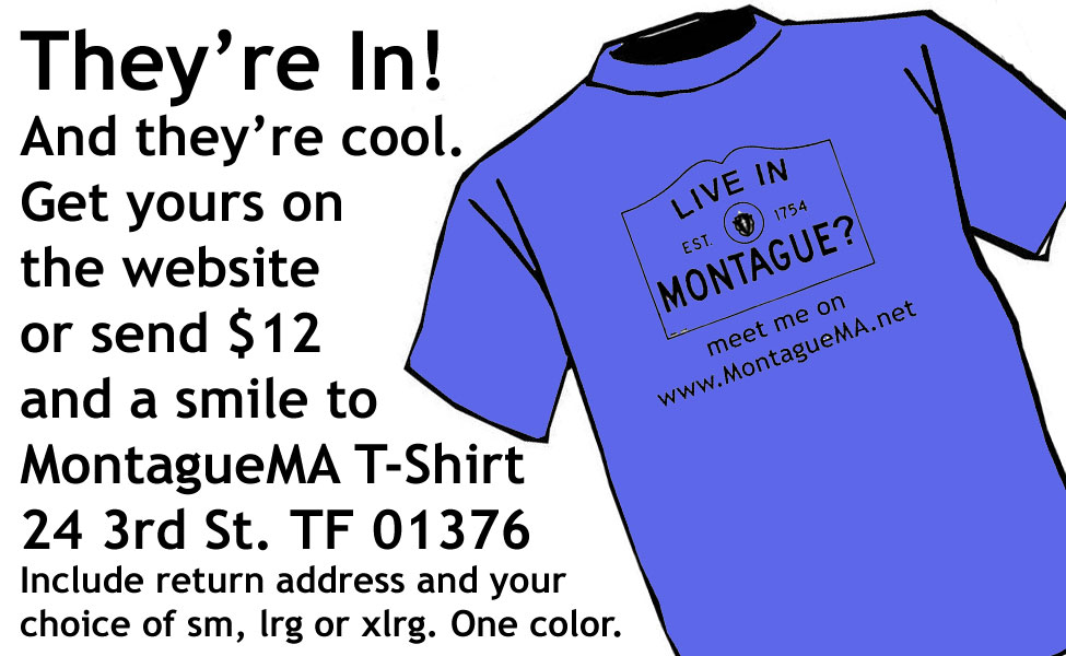 The MontagueMa.net T-Shirt is here. Order yours today and be the first on your block! The MontagueMa.net T-Shirt is here. Order yours today and be the first on your block!